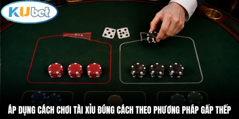 Áp dụng cách chơi tài xỉu đúng cách theo phương pháp gấp thếp