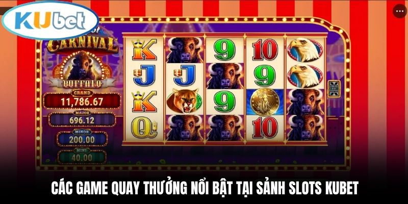 Các game quay thưởng nổi bật tại sảnh Slots Kubet
