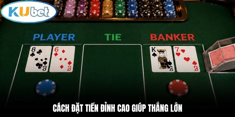 Cách đặt tiền đỉnh cao giúp thắng lớn