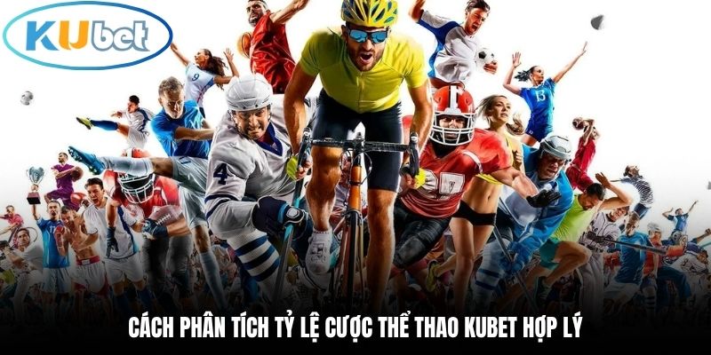 Cách phân tích tỷ lệ cược thể thao Kubet hợp lý