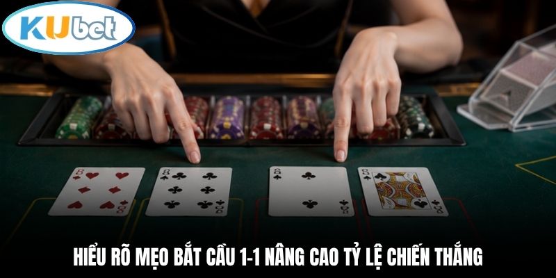 Hiểu rõ mẹo bắt cầu 1-1 nâng cao tỷ lệ chiến thắng