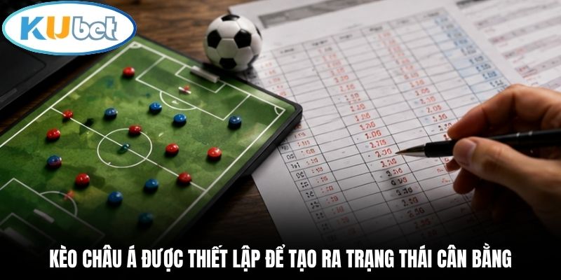 Kèo châu Á được thiết lập để tạo ra trạng thái cân bằng
