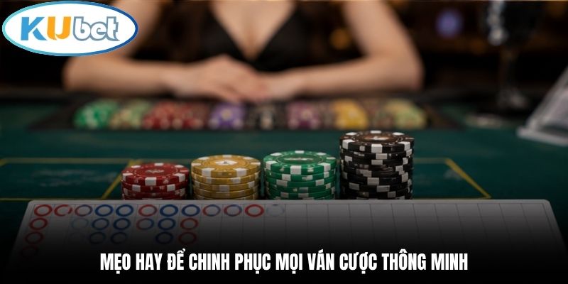 Mẹo hay để chinh phục mọi ván cược thông minh