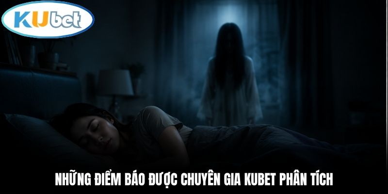 Những điểm báo được chuyên gia Kubet phân tích
