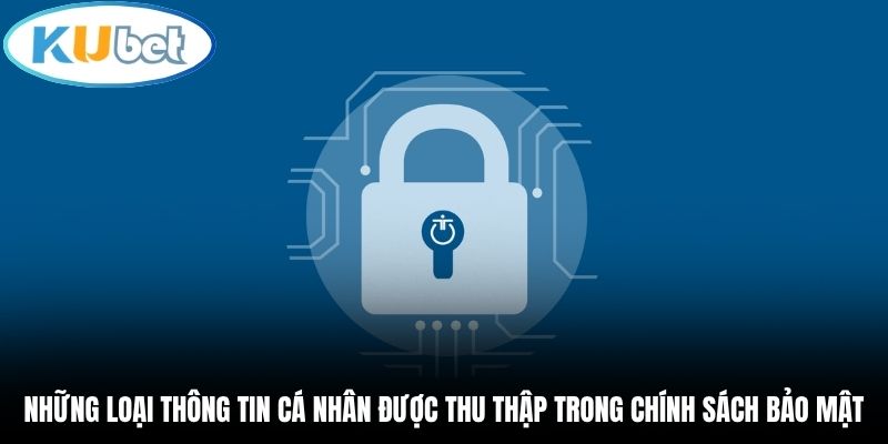Những loại thông tin cá nhân được thu thập trong chính sách bảo mật