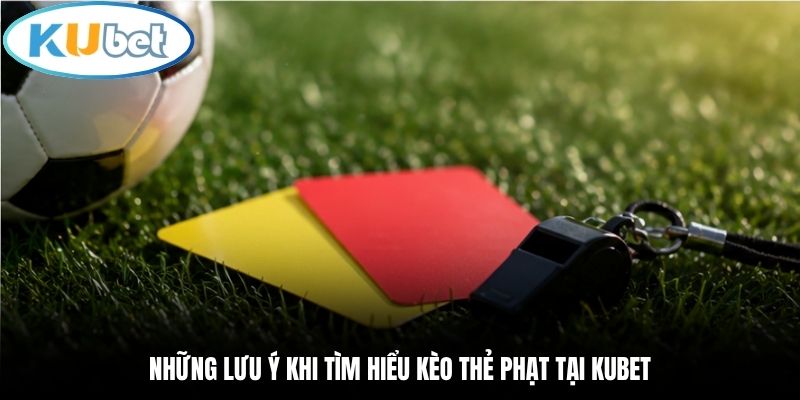 Những lưu ý khi tìm hiểu kèo thẻ phạt tại Kubet
