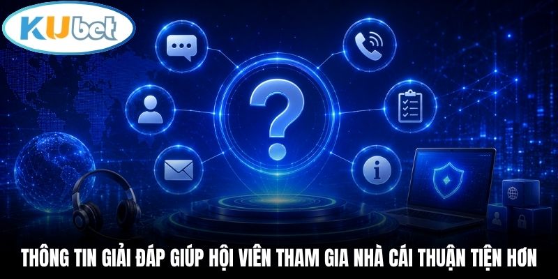 Thông tin giải đáp giúp hội viên tham gia nhà cái thuận tiện hơn