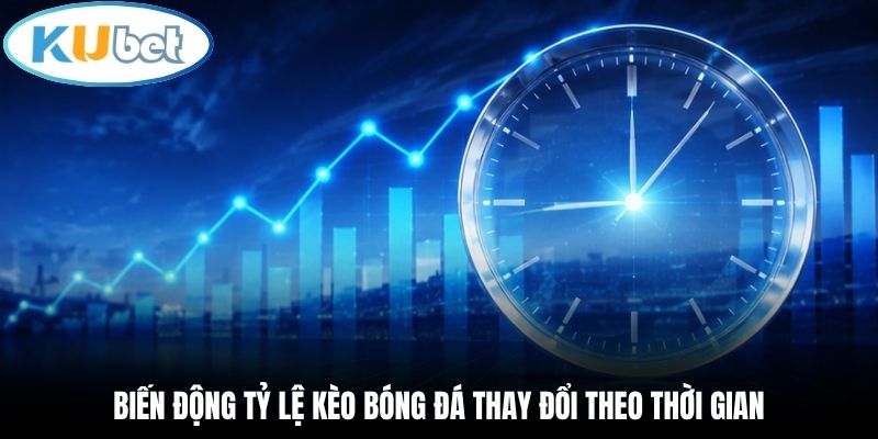 Biến động tỷ lệ kèo bóng đá thay đổi theo thời gian