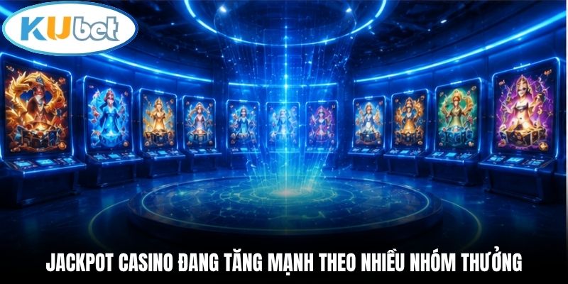 Jackpot casino đang tăng mạnh theo nhiều nhóm thưởng
