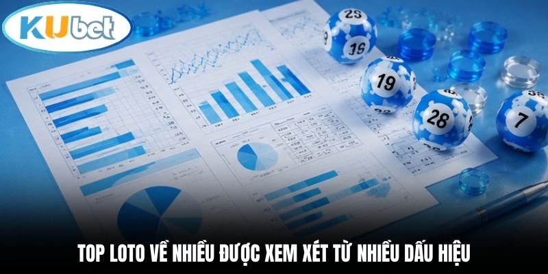 Top loto về nhiều được xem xét từ nhiều dấu hiệu